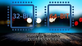 PASSAGE DE WINDOWS DUNE VERSION 32 BITS A UNE VERSION 64 BITS 1 [upl. by Yorgo]