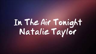 Natalie Taylor  In the Air Tonight  Lyrics [upl. by Lilaj153]