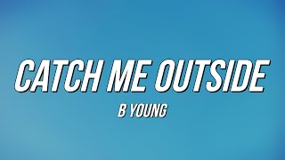 B Young  Catch Me Outside Lyrics [upl. by Dnalra]