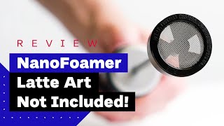 NanoFoamer Review Best Milk Frother For Home Baristas [upl. by Eikcim883]