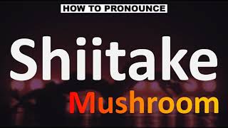 How to Pronounce Shiitake CORRECTLY [upl. by Intyrb]