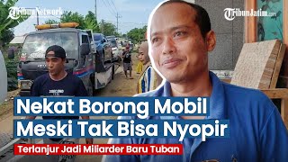 Meski Tak Bisa Nyopir Miliarder Baru Tuban Tetap Nekat Borong Mobil Mewah [upl. by Letizia207]