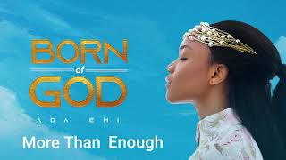 Ada Ehi  More Than Enough  BORN OF GOD [upl. by Haimaj969]